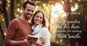 90+ Very Short Love Quotes for Him (Perfect for Making Him Smile)