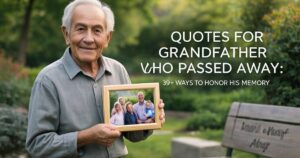 Quotes For a Grandfather Who Passed Away: 39+ Ways to Honor His Memory
