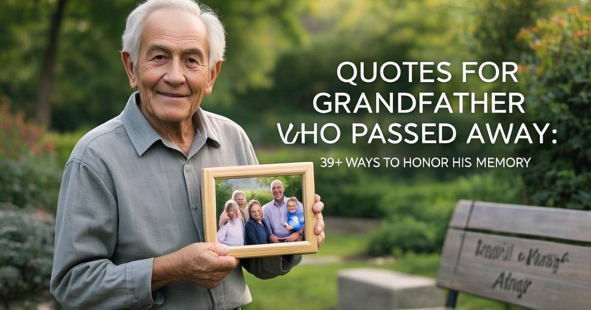 Quotes For a Grandfather Who Passed Away: 39+ Ways to Honor His Memory